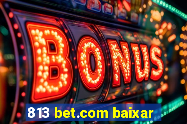 813 bet.com baixar